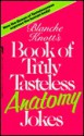 Blanche Knott's Book of Truly Tasteless Anatomy Jokes (Truly Tasteless Jokes, Vol 1) - Blanche Knott