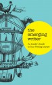 The Emerging Writer: an Insider's Guide to Your Writing Journey - Karen Pickering, Christy Dena, Johannes Jakob, Andrew Marlton, Geoff Lemon, Alan Bissett, Van Badham, Douglas Holgate, Sam Cooney, Jacqui Dent, Maria Papas, Ryan Paine, Rachael Kendrick, Rebecca Harkins-Cross, Benjamin Solah, Stephanie Honor Convery, Matt Blackwood, Jen B