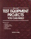 Low-Cost Test Equipment Projects You Can Build - Delton T. Horn