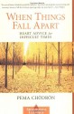 When Things Fall Apart: Heart Advice for Difficult Times - Pema Chödrön