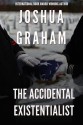 The Accidental Existentialist - Joshua Graham