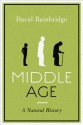 Middle Age: A Natural History - David Bainbridge