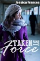 Taken By Force (Taken Trilogy #2) - Jessica Frances