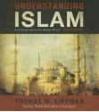 Understanding Islam, Revised Edition: An Introduction to the Muslim World - Thomas W Lippman, Wanda McCaddon