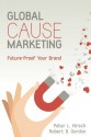 Global Cause Marketing: Future Proof Your Brand - Peter L Hirsch, Robert B Gordon