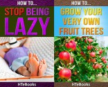 2in1 HTeBooks: How To Stop Being Lazy and How To Grow Your Very Own Fruit Trees - HTeBooks