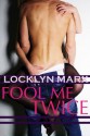 Fool Me Twice (An Erotic Contemporary Romance) - Locklyn Marx