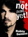 I'm Not Dead... Yet! - Robby Benson