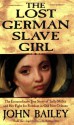 The Lost German Slave Girl: The Extraordinary True Story of Sally Miller and Her Fight for Freedom in Old New Orleans - John Bailey