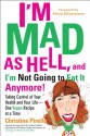 I'm Mad As Hell, and I'm Not Going to Eat it Anymore: Taking Control of Your Health and Your Life--One Vegan Recipe at a Time - Christina Pirello