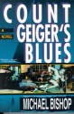 Count Geiger's Blues: A Comedy - Michael Bishop