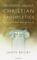 Thinking About Christian Apologetics: What It Is and Why We Do It - James K. Beilby