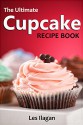 Cupcake Recipes: The Ultimate Cupcake Recipe Book, 50 Delightful Cupcake Recipes for Beginners - Les Ilagan, Content Arcade Publishing