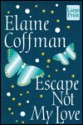 Escape Not My Love - Elaine Coffman