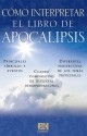 Como interpretar el libro de Apocalipsis - Broadman and Holman Espanol Editorial Staff, Broadman and Holman Espanol Editorial Staff