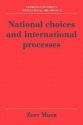 National Choices and International Processes - Zeev Maoz