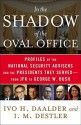 In the Shadow of the Oval Office: From JFK to Bush II: The Presidents' National Security Advisers - Ivo H. Daalder, I.M. Destler