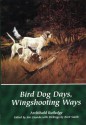 Bird Dog Days, Wingshooting Ways - Archibald Rutledge