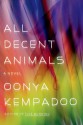 All Decent Animals: A Novel - Oonya Kempadoo