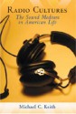 Radio Cultures: The Sound Medium in American Life - Michael C. Keith