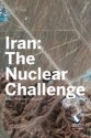 Iran: The Nuclear Challenge - Robert Blackwill, Elliot Abrams, Robert M. Danin, Richar A. Falkenrath, Matthew Kroenig, Meghan O'Sullivan, Ray Takeyh