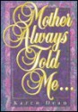 Mother Always Told Me-- - Karen Dean