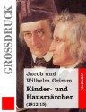 Kinder- und Hausmärchen - Brothers Grimm, Jacob Grimm, Wilhelm Grimm