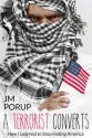 A Terrorist Converts: How I Learned to Stop Hating America (Book One) - Shazam al-War bin al-Gorithm, J.M. Porup