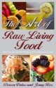 The Art of Raw Living Food: Heal Yourself and the Planet with Eco-delicious Cuisine - Jenny Ross