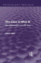 The Case of Miss R: The Interpretation of a Life Story (Psychology Revivals) - Alfred Adler