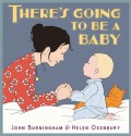 There's Going To Be A Baby - John Burningham, Helen Oxenbury