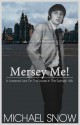 Mersey Me! A Liverpool Lad On The Loose In The Swingin' 60s - Michael Snow