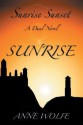 Sunrise, Sunset: A Dual Novel: Sunrise - Anne Wolfe