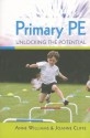 Primary PE: Unlocking the Potential - Anne Williams, Joanne Cliffe