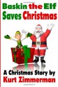 Baskin the Elf Saves Christmas - Kurt Zimmerman