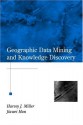 Geographic Data Mining And Knowledge Discovery - Jiawei Han, Harvey S. Shipley Miller