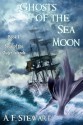 Ghosts of the Sea Moon - A.F. Stewart