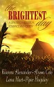 The Brightest Day: A Juneteenth Historical Romance Anthology - Piper Huguley, Lena Hart, Alyssa B. Cole, Kianna Alexander