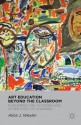 Art Education Beyond the Classroom: Pondering the Outsider and Other Sites of Learning - Alice J. Wexler