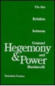 Hegemony And Power: On the Relation between Gramsci and Machiavelli - Benedetto Fontana