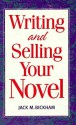 Writing and Selling Your Novel - Jack M. Bickham