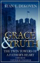 Grace and Truth the Twin Towers of the Father's Heart - Stan E. Dekoven