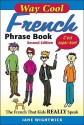 Way Cool French Phrase Book: The French That Kids Really Speaks - Jane Wightwick