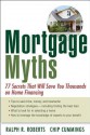 Mortgage Myths: 77 Secrets That Will Save You Thousands on Home Financing - Ralph R. Roberts, Chip Cummings