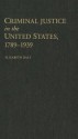 Criminal Justice in the United States, 1789-1939 - Elizabeth Dale