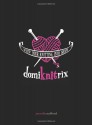 DomiKNITrix: Whip Your Knitting Into Shape - Jennifer Stafford