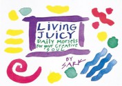 Living Juicy: Daily Morsels for Your Creative Soul - S.A.R.K.