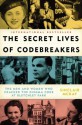 The Secret Lives of Codebreakers: The Men and Women Who Cracked the Enigma Code at Bletchley Park - Sinclair McKay