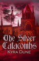 The Silver Catacombs - Kyra Dune