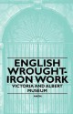 English Wrought-Iron Work - Victoria and Albert Museum - Victoria and Albert Museum